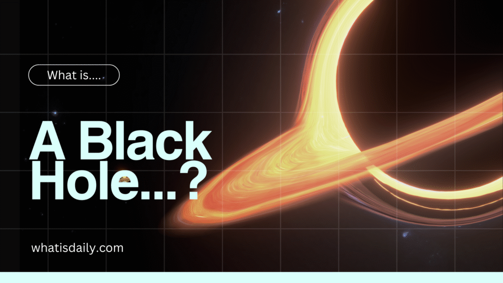 What is a Black Hole The Cosmic Mystery Explained